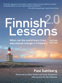 Finnish lessons 2.0 : what can the world learn from educational change in Finland? /