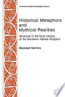 Historical metaphors and mythical realities : structure in the early history of the Sandwich Islands kingdom /