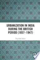 Urbanization in India during the British period (1857-1947) /