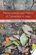 Pentecostalism and Politics of Conversion in India /