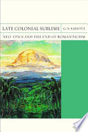 Late colonial sublime : neo-epics and the end of Romanticism /