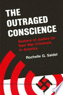 The outraged conscience : seekers of justice for Nazi war criminals in America /