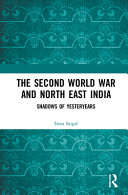 The Second World War and North East India : shadows of yesteryears /