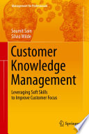 Customer knowledge management : leveraging soft skills to improve customer focus /