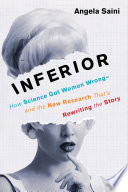 Inferior : how science got women wrong - and the new research that's rewriting the story /