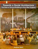 Towards a social architecture : the role of schoolbuilding in post-war England /