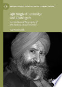 Ajit Singh of Cambridge and Chandigarh : An Intellectual Biography of the Radical Sikh Economist /
