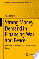 Strong Money Demand in Financing War and Peace : The Cases of Wartime and Contemporary Japan /