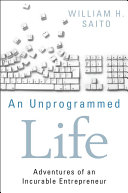 An unprogrammed life : adventures of an incurable entrepreneur /