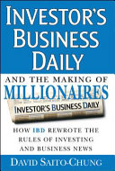 Investor's business daily and the making of millionaires : how IBD rewrote the rules of investing and business news /