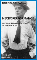Necroperformance : cultural reconstructions of the war body /