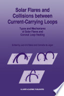 Solar Flares and Collisions between Current-Carrying Loops : Types and Mechanisms of Solar Flares and Coronal Loop Heating /