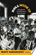 Roll with it : brass bands in the streets of New Orleans /