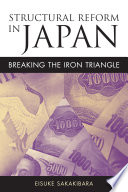 Structural reform in Japan : breaking the iron triangle /