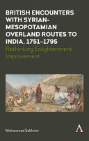 British encounters with Syrian-Mesopotamian overland routes to India, 1751-1795 : rethinking enlightenment improvement /