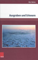 Ausgraben und Erinnern : Denkbilder des Erinnerns und der moralischen Zeugenschaft im Werk von Christa Wolf und Ene Mihkelson /