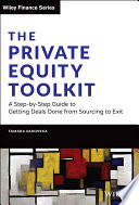 The private equity toolkit : a step-by-step guide to getting deals done from sourcing to exit /