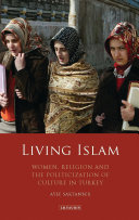 Living Islam : women, religion and the politicization of culture in Turkey /