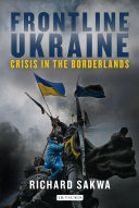 Frontline Ukraine : crisis in the borderlands /