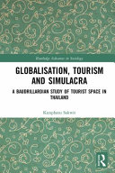 Globalisation, tourism and simulacra : a Baudrillardian study of tourist space in Thailand /