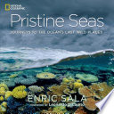 Pristine seas : journeys to the ocean's last wild places /