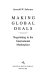 Making global deals : negotiating in the international marketplace /