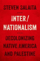 Inter/nationalism : decolonizing Native America and Palestine /