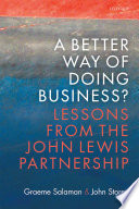 A better way of doing business? : lessons from the John Lewis Partnership /