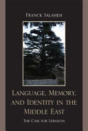 Language, memory, and identity in the Middle East : the case for Lebanon /