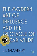The modern art of influence and the spectacle of Oscar Wilde /
