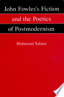 John Fowles's fiction and the poetics of postmodernism /