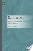 Karl Jaspers : Physician, Psychologist, Philosopher, Political Thinker /