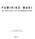 Fumihiko Maki : an aesthetic of fragmentation /