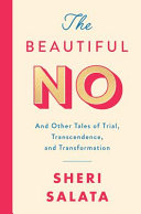 The beautiful no : and other tales of trial, transcendence, and transformation /