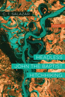 Headless John the Baptist hitchhiking : poems /