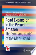 Road Expansion in the Peruvian Amazon : The 'Enchantments' of the Manu Road /