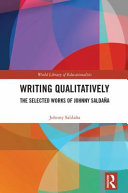 Writing qualitatively : the selected works of Johnny Saldaña /