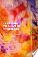 Learning to succeed in science : stories of South Asian women in Britain /