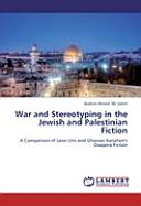 War and stereotyping in the Jewish and Palestinian fiction : a comparison of Leon Uris and Ghassan Kanafani's diaspora fiction /