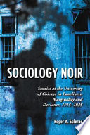 Sociology noir : studies at the University of Chicago in loneliness, marginality and deviance, 1915-1935 /