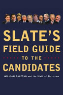 Slate's field guide to the candidates 2004 /