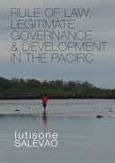 Rule of law, legitimate governance & development in the Pacific /