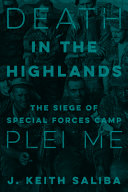 Death in the highlands : the siege of special forces camp Plei Me /