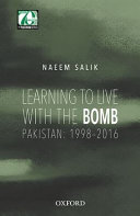 Learning to live with the bomb : Pakistan, 1998-2016 /