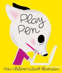 Play pen : new children's book illustration /
