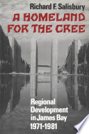 A homeland for the Cree : regional development in James Bay, 1971-1981 /
