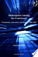 Shakespeare among the courtesans : prostitution, literature, and drama, 1500-1650 /