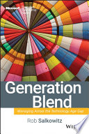 Generation blend : managing across the technology age gap /