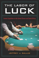 The labor of luck : casino capitalism in the United States and South Africa /