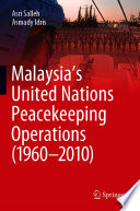 Malaysia's United Nations Peacekeeping Operations (1960-2010) /
